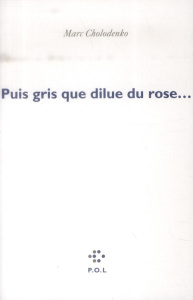 Puis gris que dilue du rose que brûle le bleu - Cholodenko Marc