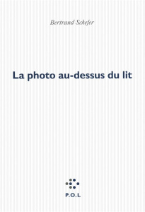 La photo au-dessus du lit - Schefer Bertrand