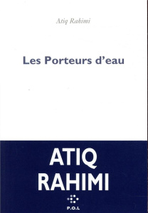 Les Porteurs d'eau - Rahimi Atiq