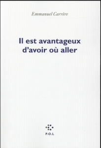 Il est avantageux d'avoir où aller - Carrère Emmanuel