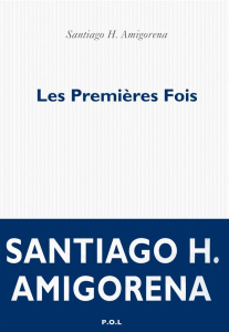 Les premières fois - Amigorena Santiago H.