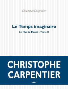 Le Mur de Planck Tome 2 : Le temps imaginaire - Carpentier Christophe