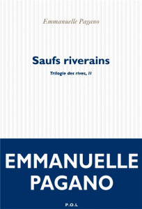 Trilogie des rives Tome 2 : Saufs riverains - Pagano Emmanuelle