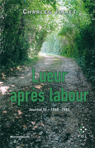 Journal / Charles Juliet Tome 3 : Lueur après labour (1968-1981) - Juliet Charles
