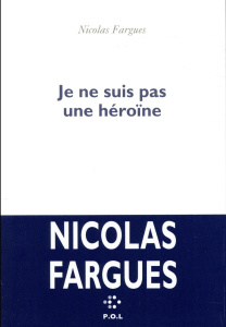 Je ne suis pas une héroïne - Fargues Nicolas