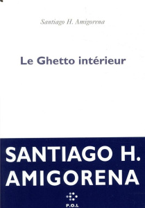 Le ghetto intérieur - Amigorena Santiago H.
