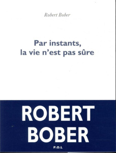 Par instants, la vie n'est pas sûre - Bober Robert