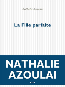 La fille parfaite - Azoulai Nathalie