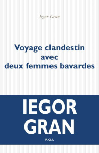 Voyage clandestin avec deux femmes bavardes - Iegor Gran