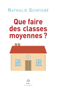 Que faire des classes moyennes ? - Quintane Nathalie