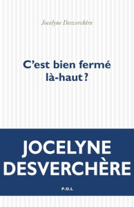 C'est bien fermé là-haut ? - Desverchère Jocelyne