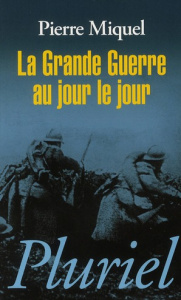 La grande guerre au jour le jour - Miquel Pierre