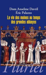 La vie des moines au temps des grandes abbayes. Xe-XIIIe siècles - Davril Anselme ; Palazzo Eric