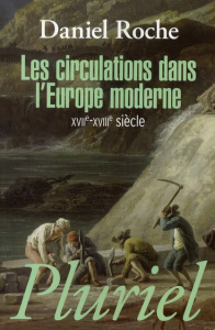 LES CIRCULATIONS DANS L'EUROPE MODERNE - XVIIE-XVIIIE SIECLE - ROCHE DANIEL
