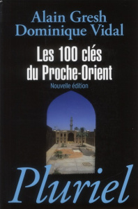 Les 100 clés du Proche-Orient - Gresh Alain ; Vidal Dominique ; Rekacewicz Philipp