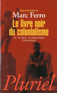 Le livre noir du colonialisme. XVIe-XXIe siècle : de l'extermination à la repentance - Ferro Marc