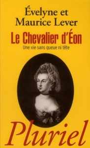 Le chevalier d'Eon. "Une vie sans queue ni tête" - Lever Evelyne ; Lever Maurice