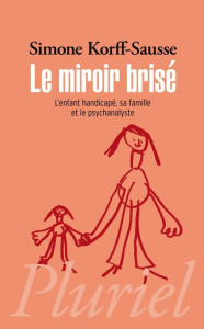 Le miroir brisé. L'enfant handicapé, sa famille et le psychanalyste - Korff-Sausse Simone