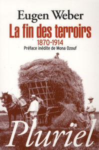 La fin des terroirs. La modernisation de la France rurale, 1870-1914 - Weber E ; Berman Antoine ; Géniès Bernard ; Ozouf