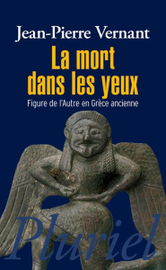 La mort dans les yeux. Figure de l'Autre en Grèce ancienne - Vernant Jean-Pierre