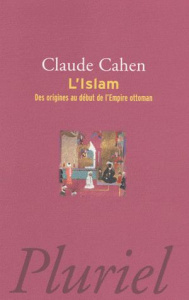 L'islam. Des origines au début de l'empire Ottoman - Cahen Claude