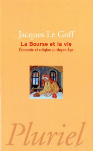 La Bourse et la vie. Economie et religion au Moyen Age - Le Goff Jacques