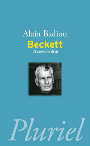 BECKETT - L'INCREVABLE DESIR - BADIOU ALAIN