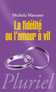 LA FIDELITE OU L'AMOUR A VIF - MARZANO MICHELA