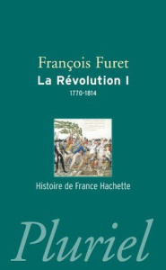 La Révolution. Tome 1, De Turgot à Napoléon (1770-1814) - Furet François
