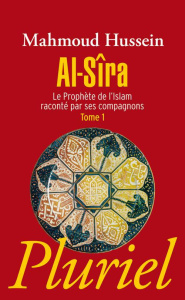 Al-Sîra. Le Prophète de l'islam raconté par ses compagnons Tome 1 - Hussein Mahmoud