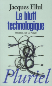 Le bluff technologique - Ellul Jacques ; Porquet Jean-Luc