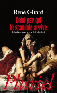 Celui par qui le scandale arrive. Entretiens avec Maria Stella Barberi - Girard René ; Barberi Maria Stella