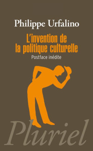 L'invention de la politique culturelle - Urfalino Philippe