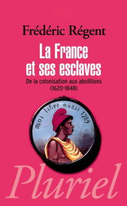 La France et ses esclaves. De la colonisation aux abolitions (1620-1848) - Régent Frédéric