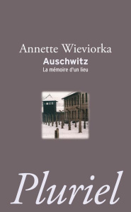 Auschwitz. La mémoire d'un lieu - Wieviorka Annette