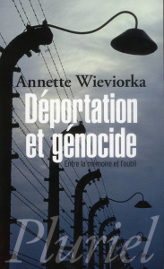 Déportation et génocide. Entre la mémoire et l'oubli - Wieviorka Annette