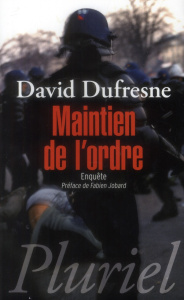 Maintien de l'ordre. Enquête - Dufresne David ; Jobard Fabien