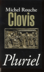 Clovis. Suivi de vingt et un documents traduits et commentés, Edition revue et augmentée - Rouche Michel