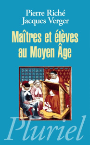 Maitres et élèves au Moyen Age - Riché Pierre ; Verger Jacques