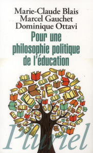 Pour une philosophie politique de l'éducation. Six questions d'aujourd'hui - Blais Marie-Claude ; Gauchet Marcel ; Ottavi Domin