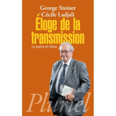 Eloge de la transmission. Le maître et l'élève - Steiner George ; Ladjali Cécile