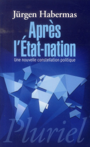 Après l'Etat-nation. Une nouvelle constellation politique - Habermas Jürgen ; Rochlitz Rainer