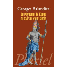 Le royaume de Kongo du XVIe au XVIIIe siècle - Balandier Georges