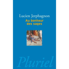 Au bonheur des sages - Jerphagnon Lucien