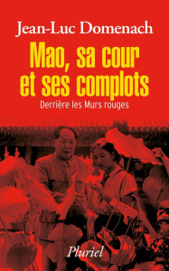 Mao, sa cour et ses complots. Derrière les murs rouges - Domenach Jean-Luc