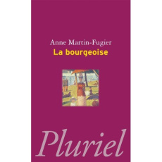La bourgeoise. Femme au temps de Paul Bourget - Martin-Fugier Anne