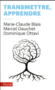 Transmettre, apprendre - Blais Marie-Claude ; Gauchet Marcel ; Ottavi Domin