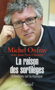 La raison des sortilèges. Entretiens sur la musique - Onfray Michel ; Clément Jean-Yves