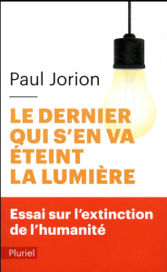 Le dernier qui s'en va éteint la lumière. Essai sur l'extinction de l'humanité - Jorion Paul