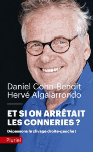 Et si on arrêtait les conneries ? Dépassons le clivage droite-gauche ! - Cohn-Bendit Daniel ; Algalarrondo Hervé